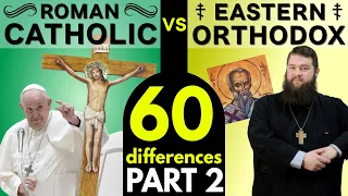 Roman Catholic vs Eastern Orthodox: 60 Differences (Part 2)