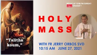 Live 10:15 AM Holy Mass with Fr Jerry Orbos SVD - June 27 2021,  13th Sunday in Ordinary Time 