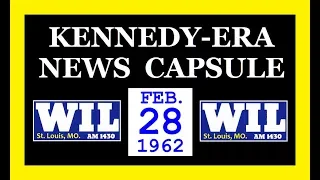 KENNEDY-ERA NEWS CAPSULE: 2/28/62 (WIL-RADIO; ST. LOUIS, MISSOURI)