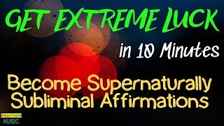 GET EXTREME LUCK in 10 Minutes | Become Supernaturally Subliminal Affirmations | 100% Theta Waves