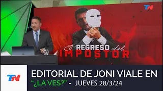 Editorial de Joni Viale: "El Regreso del Impostor" en "¿La Ves?" (Jueves 28/3/24)
