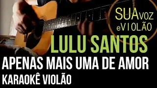 Lulu Santos - Apenas mais uma de amor -  Karaokê Violão