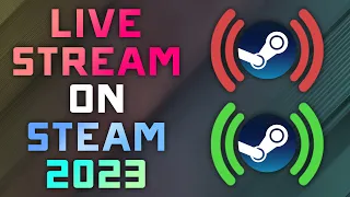 How to Stream on Steam - 2023 Guide - Stream Games to Community Hubs