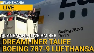 Planespotting LIVE: Lufthansa B 787-9 Taufe "BERLIN" am BER