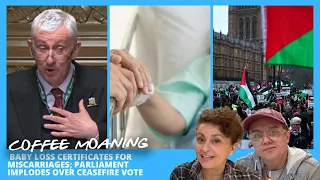 COFFEE MOANING Baby Loss Certificates For Miscarriages; Parliament Implodes Over Ceasefire Vote