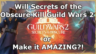Will Secrets of the Obscure DESTROY Guild Wars 2 or Make it BETTER?
