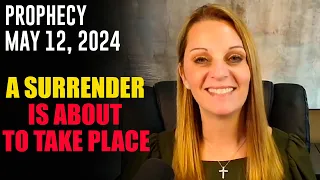Julie Green PROPHETIC WORD 💙[A SURRENDER IS BEGINNING TO TAKE SHAPE] URGENT Prophecy May 12, 2024