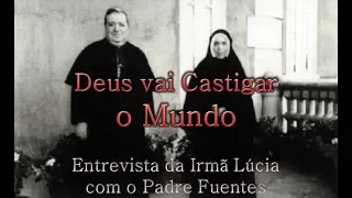 "Deus vai Castigar o Mundo" - Entrevista da Irmã Lúcia com o Padre Fuentes