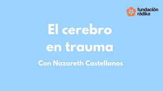 El cerebro en trauma con Nazareth Castellanos