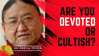 Devotion vs Cultishness in Buddhism, HH Sakya Trizin