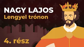 NAGY LAJOS | Lengyelország királya | 4. rész