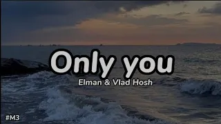Elman, Vlad Hosh_  ONLY YOU lyrics// текст песни