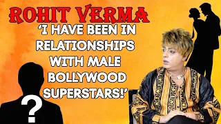 Rohit Verma : ‘I caught my boyfriend a Male Bollywood Superstar screwing another woman..'