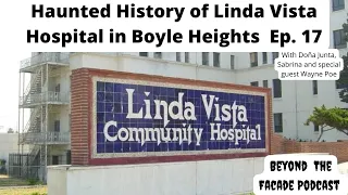 Haunted history of Linda Vista Hospital in Boyle Heights Ep. 17