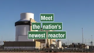 Meet Vogtle Unit 3 - The United States Newest Reactor