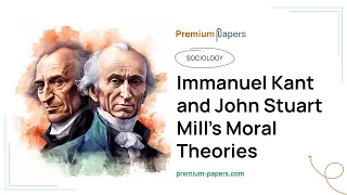 Immanuel Kant and John Stuart Mill’s Moral Theories - Essay Example