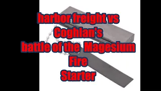 harbor freight vs Coghlan's battle of the  Magnesium Fire Starter's