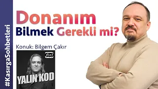 Donanım Bilmek Gerekli mi? (Bilgem Çakır - 3/13)