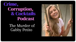 The Murder of Gabby Petito | Crime, Corruption, & Cocktails | Episode 71