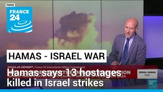 Hamas says 13 hostages killed in Israel strikes on Gaza • FRANCE 24 English