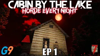 7 Days To Die - Cabin By The Lake EP1 (Horde Every Night)