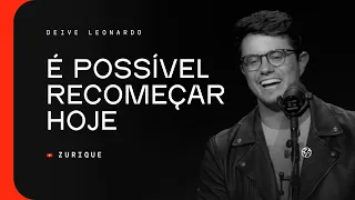 É possível recomeçar hoje | Deive Leonardo