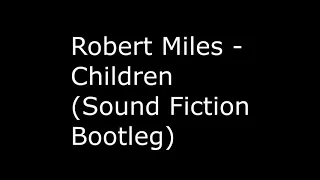 Robert Miles - Children (Sound Fiction Bootleg Remix)