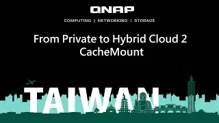 From Private to Hybrid Cloud 2 CacheMount｜2019 QNAP x IEI Partners' Day