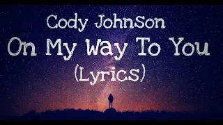 On My Way To You - Cody Johnson (Lyrics)