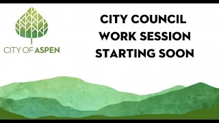5/9/22 Aspen City Council Work Session