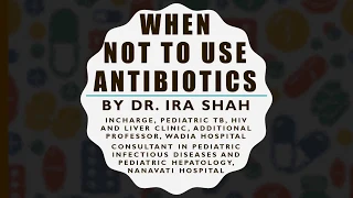 When not to use Antibiotics! | Dr. Ira Shah