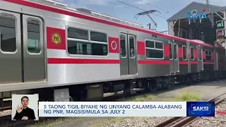 5 taong tigil-biyahe ng linyang Calamba-Alabang ng PNR, magsisimula SA July 2 | Saksi