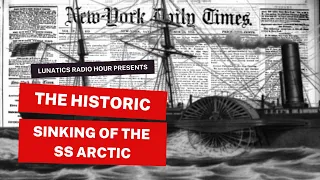The Historic Sinking of The SS Arctic | The Lunatics Project