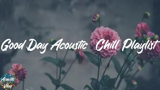 Good Day Acoustic  Chill Playlist - Best Acoustic Mix 2021
