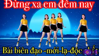 ĐỪNG XA EM ĐÊM NAY- NHẢY DÂN VŨ- ZUMBA mới nhất