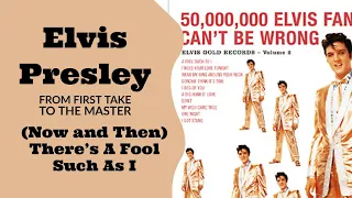 Elvis Presley - (Now and Then There's) A Fool Such As I - From First Take to the Master