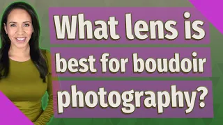 What lens is best for boudoir photography?