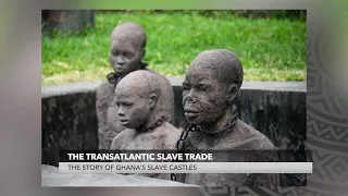 The Transatlantic Slave Trade: The Story of Ghana's Slave Castles