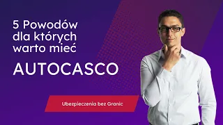 5 powodów dla których warto mieć  ubezpieczenie Autocasco