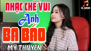 Mỹ Thuyền | Anh Ba Báo |  Lk Những Bài Nhạc Chế Vui HOT TikTok Nghe Cực Hay LK Nhạc Chế Vui Mới Nhất