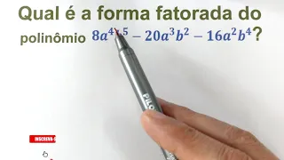 Qual é a forma fatorada de 8a⁴b⁵ - 20a³b² - 16a²b⁴? FATORAÇÃO DE POLINÔMIO POR EVIDÊNCIA FATOR COMUM