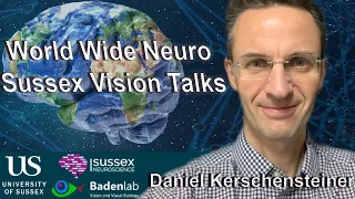 World Wide Neuro | Sussex Vision Series - 16/01/2023 - Prof. Daniel Kerschensteiner