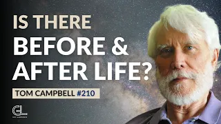 Before, During & After Life: The Evolution Of A Human 'Being' | Tom Campbell