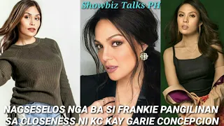 PINAGSESELOSAN NGA BA NI FRANKIE PANGILINAN ANG CLOSENESS NI KC CONCEPCION KAY GARIE CONCEPCION???