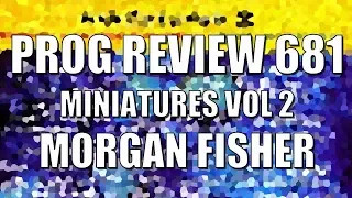 Prog Review 681 - Miniatures Volume Two - Morgan Fisher
