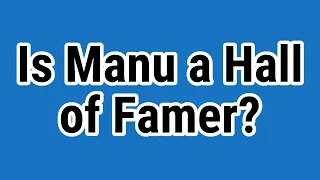 Is Manu a Hall of Famer?