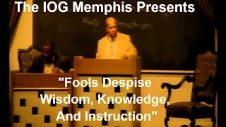 IOG Memphis - "Fools Despise Wisdom, Knowledge, And Instruction"