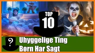 TOP 10 Uhyggelige Ting Børn Har Sagt