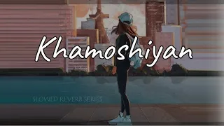 Khamoshiyan - Arijit Singh (Slowed+Reverb+Lofi) Song | Khamoshiyan [Slowed+Reverb] - Arijit Singh
