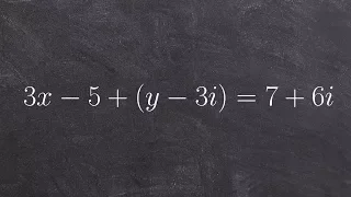 Algebra 2 - How do you solve for values by using equality of complex numbers, 3x-5+(y-3)i =7+6i